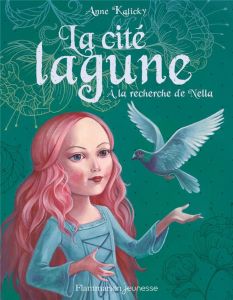 La cité lagune Tome 2 : A la recherche de Nella - Kalicky Anne - La Villefromoit Sophie de