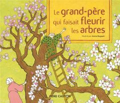 Le grand-père qui faisait fleurir les arbres - Buguet Anne