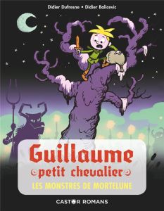 Guillaume petit chevalier : Les monstres de Mortelune - Dufresne Didier - Balicevic Didier