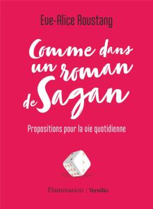 Comme dans un roman de Sagan. Propositions pour la vie quotidienne - Roustang Eve-Alice