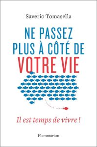 Ne passez plus à côté de votre vie - Tomasella Saverio