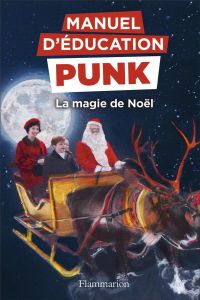 Manuel d'éducation punk : La magie de Noël. La méthode Fouille-Merde pour apprendre à lire - Elia Miriam - Elia Ezra - Labourie Rose