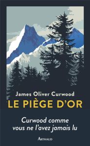 Le piège d'or - Curwood James Oliver - Lanni Dominique - Savin Tri