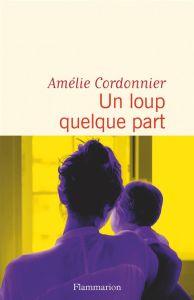 Un loup quelque part - Cordonnier Amélie