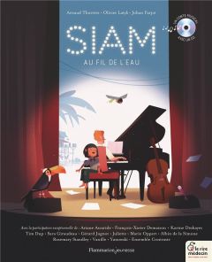 Siam, au fil de l'eau. Avec 1 CD audio - Thorette Arnaud - Latyk Olivier - Farjot Johan