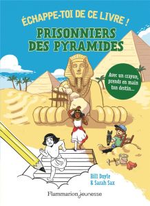 Prisonniers des pyramides ! Echappe-toi de ce livre ! - Doyle Bill - Sax Sarah - Hermet Marie