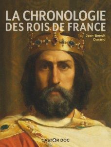 La chronologie des Rois de France - Durand Jean-Benoît