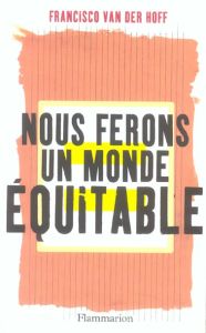 Nous ferons un monde équitable - Van der Hoff Francisco - Lamotte Sandrine - Munoz