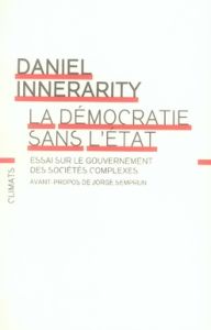 La démocratie sans l'Etat. Essai sur le gouvernement des sociétés complexes - Innerarity Daniel - Semprun Jorge - Champeau Serge