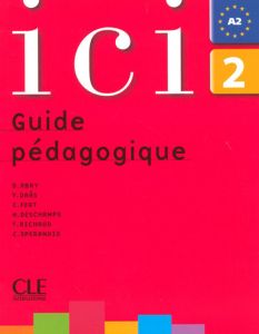 Ici 2. Guide pédagogique - Abry-Deffayet Dominique - Daâs Y. - Fert C - Desch