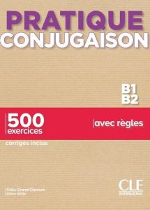 Pratique conjugaison B1-B2. 500 exercices, corrigés inclus, avec règles - Grand-Clément Odile - Volte Aline