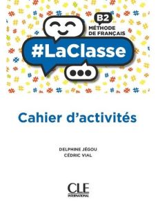 Méthode de français B2. Cahier d'activités - Jégou Delphine - Vial Cédric