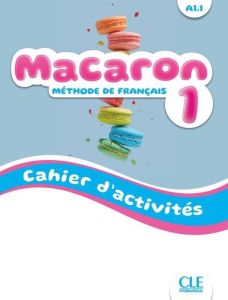 Macaron 1 A1.1. Cahier d'activités - Rubio Pérez Isabel - Ruiz Félix Emile - Payet Adri