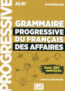 Grammaire progressive du français des affaires intermédiaire A2-B1. Avec 350 exercices, avec 1 CD au - Penfornis Jean-Luc