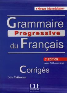 Grammaire progressive du Français avec 680 exercices. Corrigés, niveau intermédiaire, 3e édition - Thiévenaz Odile