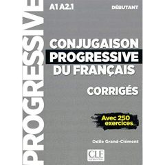 Conjugaison progressive du français débutant A1 A2.1. Corrigés avec 250 exercices, 2e édition - Grand-Clément Odile