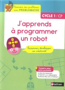 Informatique Cycle 1/CP J'apprends à programmer un robot Problemater. Guide pédagogique %3B Bloc de re - Haudebourg Séverine - Luthringer Mélisande