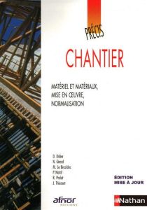 Précis de chantier. Matériel et matériaux, mise en oeuvre, normalisation - Didier Denis