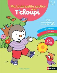 Ma toute petit section avec T'choupi. Tout le programme de la maternelle - Courtin Thierry - Chambon Camille - Colin Bénédict