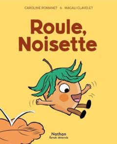 Roule, Noisette - Romanet Caroline - Clavelet Magali