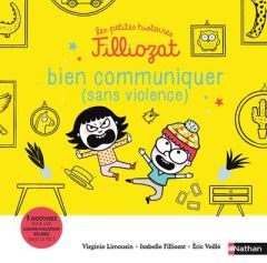 Bien communiquer (sans violence). 3 histoires pour une communication réussie dans la vie ! - Limousin Virginie - Veillé Eric - Filliozat Isabel