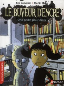 Le buveur d'encre : Une paille pour deux - Sanvoisin Eric - Matje Martin