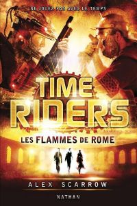 Time Riders Tome 5 : Les flammes de Rome - Scarrow Alex - Lauricella Anne