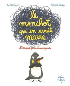 Le manchot qui en avait marre d'être pris pour un pingouin - Digard Nicolas - Roussey Christine