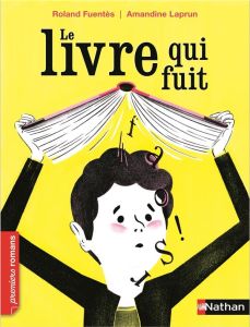 Le livre qui fuit - Fuentès Roland - Laprun Amandine