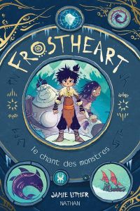 Frostheart Tome 1 : Le chant des monstres - Littler Jamie - Bru Nathalie