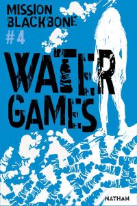 Mission Blackbone Tome 4 : Water games - Causse Manu - Urien Emmanuelle - Mazas Marie - Jea