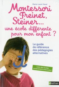 Montessori, Freinet, Steiner... une école différente pour mon enfant ? Le guide de référence des péd - Viaud Marie-Laure