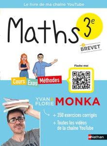 Maths 3e + Brevet. Cours, exos, méthodes - Monka Yvan - Monka Florie - Ronzeau Romain