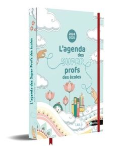 Agenda des super profs des écoles. Edition 2024-2025 - Thibon Claire - Picot Françoise - Iacchetti Marjor