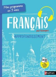 Mon programme en 3 mois Français pour étrangers. Approfondissement - Nunez Nadine - Segura Alfredo - Baraona Geneviève