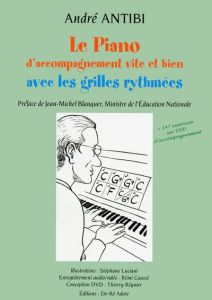 Le piano d'accompagnement vite et bien avec les grilles rythmées. Avec 1 DVD - Antibi André - Luciani Stéphane