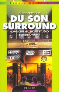 Guide pratique du son surround. Home cinema, home studio & auditoriums - Haidant Lionel