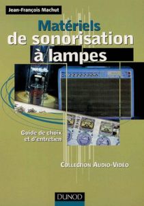 Matériels de sonorisation à la lampes. guide de choix et d'entretiens - Machut Jean-François