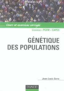 Génétique des populations. Cours et exercices corrigés - Serre Jean-Louis