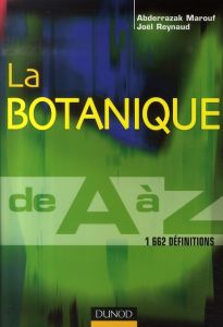 La botanique de A à Z. 1 662 définitions - Marouf Abderrazak - Reynaud Joël