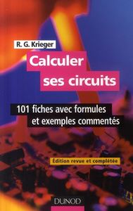 Calculer ses circuits. 101 Fiches avec formules et exemples commentés, Edition revue et augmentée - Krieger R-G - Fantou Jean-Claude - Felice Eric