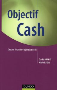 Objectif Cash. Gestion financière opérationnelle - Brault David - Sion Michel