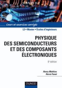 Physique des semiconducteurs et des composants électroniques. Cours et exercices corrigés, 6e éditio - Mathieu Henry - Fanet Hervé