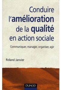 Conduire l'amélioration de la qualité en action sociale - Janvier Roland