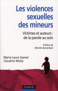 Les violences sexuelles des mineurs. Victimes et auteurs : de la parole au soin - Gamet Marie-Laure - Moïse Claudine - Bonierbale Mi