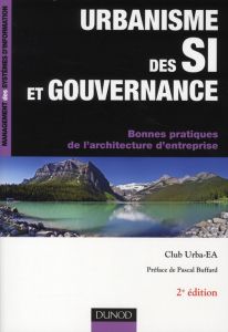 Urbanisme des SI et gouvernance. Bonne pratiques de l'architecture d'entreprise, 2e édition - CLUB URBA-EA