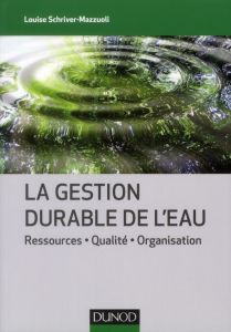 La gestion durable de l'eau. Ressource, qualité, organisation - Schriver-Mazzuoli Louise