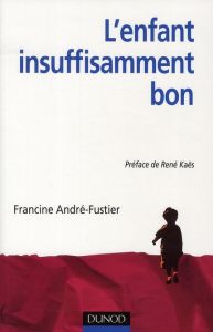 L'enfant insuffisamment bon - André-Fustier Francine - Kaës René