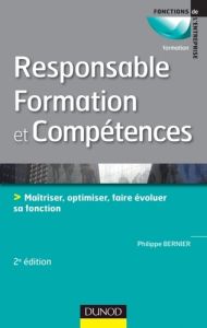 Fonction responsable formation et compétence. Maîtriser, optimiser, faire évoluer sa fonction, 2e éd - Bernier Philippe