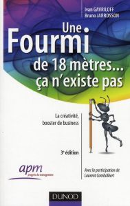 Une fourmi de 18 mètres ... ça n'existe pas. La créativité, booster de business, 3e édition - Jarrosson Bruno - Gavriloff Ivan - Combalbert Laur